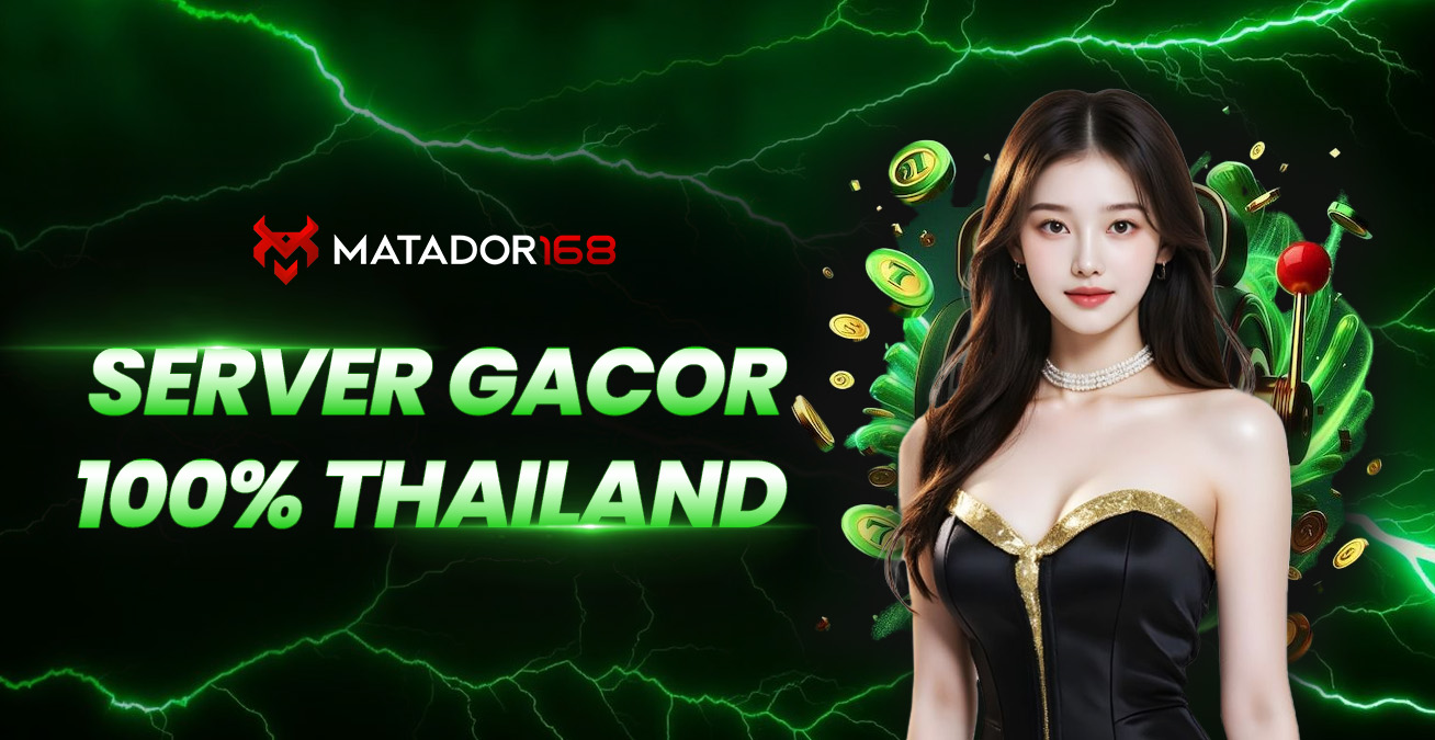 Matador168: Server Thailand Pasti Gampang Menang?